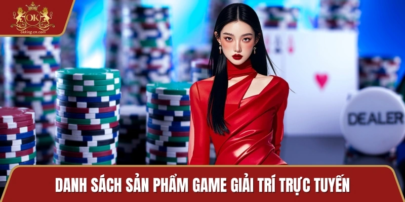 Danh sách sản phẩm game giải trí trực tuyến