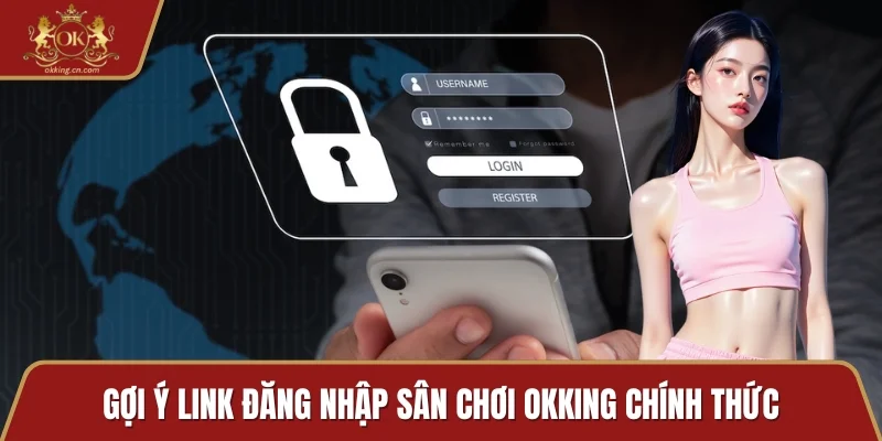 Gợi ý link đăng nhập sân chơi OKKING chính thức