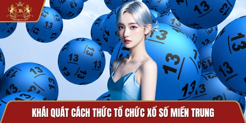 Khái quát cách thức tổ chức xổ số miền Trung