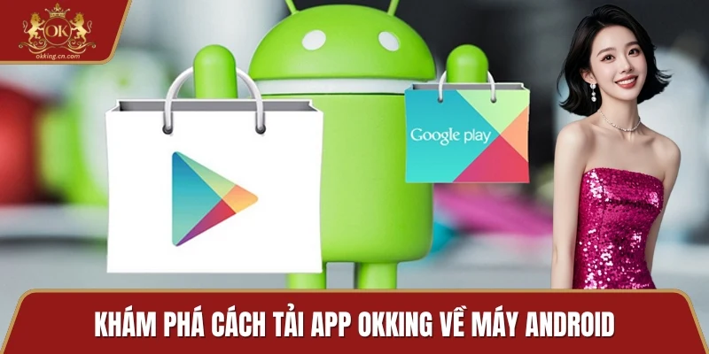 Khám phá cách tải app OKKING về máy Android
