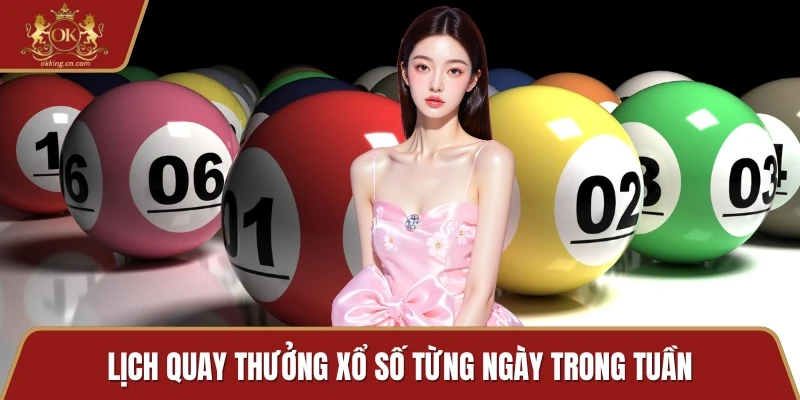 Lịch quay thưởng xổ số từng ngày trong tuần