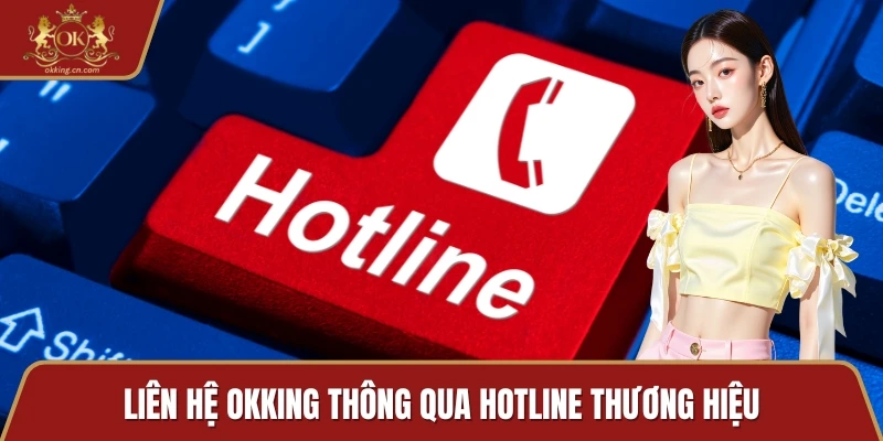 Liên hệ OKKING thông qua hotline thương hiệu