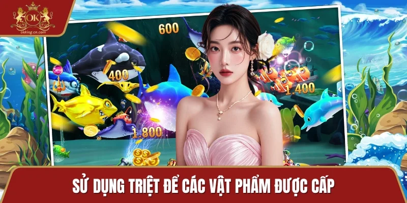 Sử dụng triệt để các vật phẩm được cấp