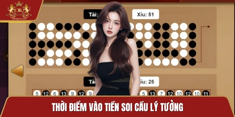 Thời điểm vào tiền soi cầu lý tưởng