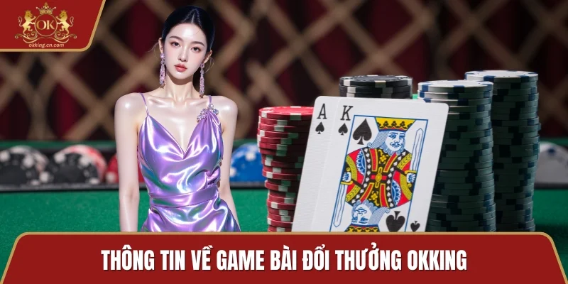 Thông tin về game bài đổi thưởng OKKING